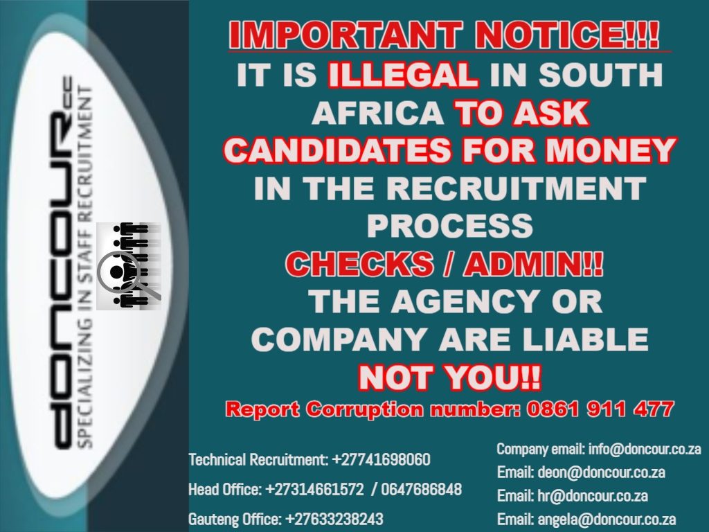 Doncour important notice: it is illegal in South Africa to ask candidates for money during the recruitment process. The agency or company is liable for checks and admin costs, not you. Report corruption on 0861 911 477. Contacts: Technical Recruitment +27 74 169 8060, head office +27 31 466 1572 or 064 768 6848, Gauteng office +27 63 323 8243, info@doncour.co.za.