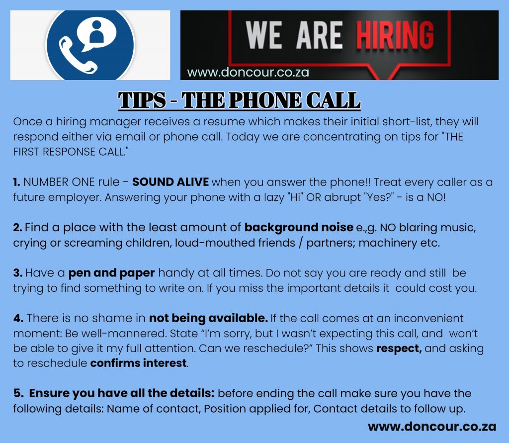 Doncour tips for the first response phone call. Once a hiring manager shortlists your resume they will reply by email or phone. One, sound alive when you answer, and treat every caller as a future employer: a lazy "hi" or an abrupt "yes?" is a no. Two, find somewhere with the least background noise, so no blaring music, crying children, loud friends or machinery. Three, keep pen and paper handy rather than saying you are ready while still hunting for something to write on, because missing the details could cost you. Four, there is no shame in not being available: if the call is inconvenient, politely explain you were not expecting it and cannot give it your full attention, and ask to reschedule, which shows respect and confirms interest. Five, before ending the call make sure you have the contact name, the position applied for and contact details to follow up.
